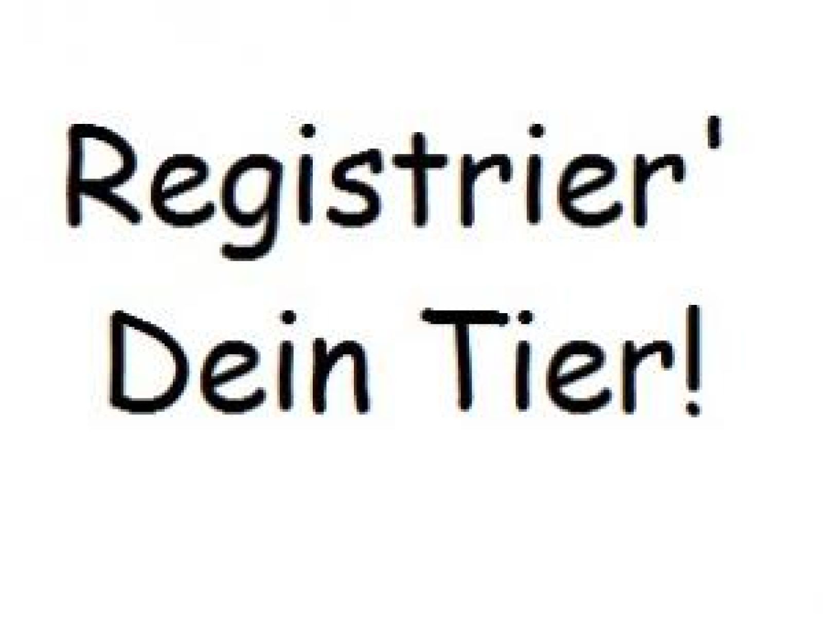 Bitte registrieren Sie Ihre Tiere!